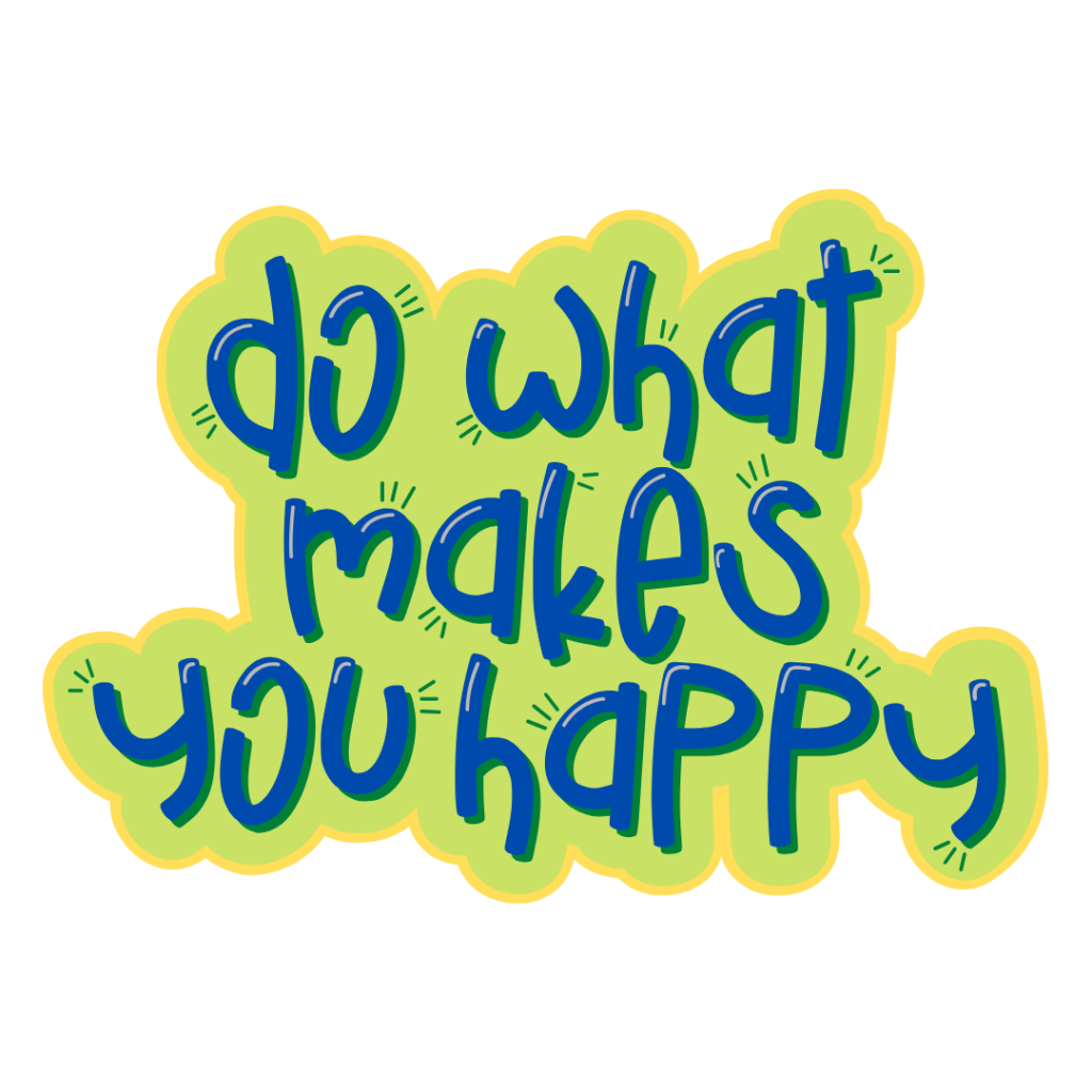 Do What Makes You Happy